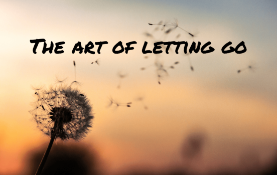 The Art of letting Go